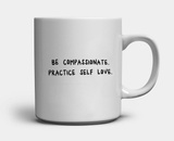 Be Compassionate Practice Self Love Mug